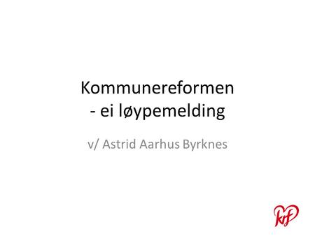 Kommunereformen - ei løypemelding v/ Astrid Aarhus Byrknes.
