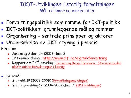 1 I(K)T-Utviklingen i statlig forvaltningen Mål, rammer og virkemidler Forvaltningspolitikk som ramme for IKT-politikk IKT-politikken: grunnleggende mål.