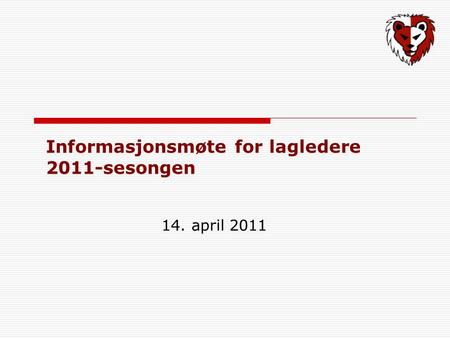 Informasjonsmøte for lagledere 2011-sesongen 14. april 2011.