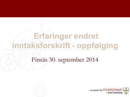 Erfaringer endret inntaksforskrift - oppfølging Finsås 30. september 2014.