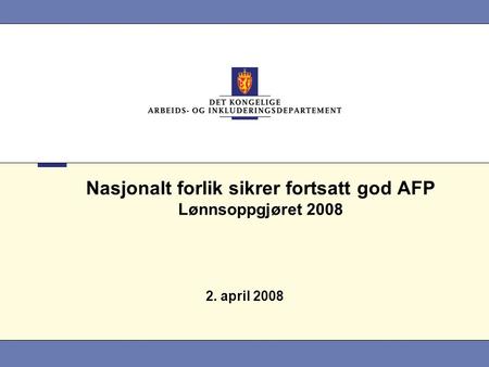 Nasjonalt forlik sikrer fortsatt god AFP Lønnsoppgjøret 2008 2. april 2008.