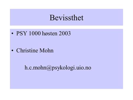 Bevissthet PSY 1000 høsten 2003 Christine Mohn