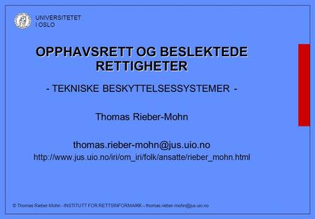 © Thomas Rieber-Mohn - INSTITUTT FOR RETTSINFORMAIKK – UNIVERSITETET I OSLO OPPHAVSRETT OG BESLEKTEDE RETTIGHETER - TEKNISKE.