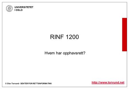 © Olav Torvund - SENTER FOR RETTSINFORMATIKK UNIVERSITETET I OSLO  RINF 1200 Hvem har opphavsrett?