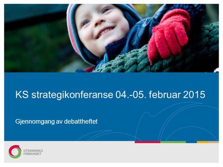 KS strategikonferanse 04.-05. februar 2015 Gjennomgang av debattheftet.