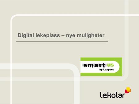 Digital lekeplass – nye muligheter. 1 Presentasjon av Smartus. 2 Hvordan lage egne spill til Smartus? 3 Hva er erfaringene i Norge? 4 Hvordan implementere.