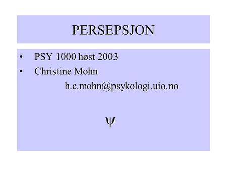 PERSEPSJON PSY 1000 høst 2003 Christine Mohn