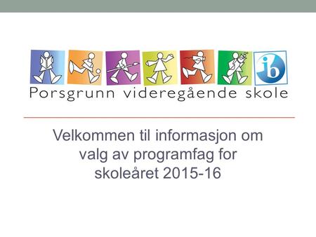 Velkommen til informasjon om valg av programfag for skoleåret 2015-16.