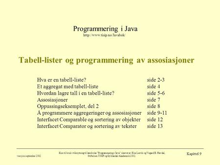 Programmering i Java  versjon september 2002 Kun til bruk i tilknytning til læreboka ”Programmering i Java” skrevet av Else.