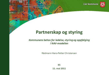 Partnerskap og styring Kommunens behov for ledelse, styring og oppfølging i NAV-modellen Rådmann Hans-Petter Christensen KS 11. mai 2011.