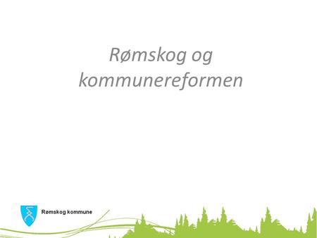 Rømskog og kommunereformen. Stortingets oppdrag til alle kommunene (Kommuneprp 2015): Kommunene skal gjennomføre en vurdering av om de oppfyller forventingene.