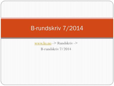 Www.ks.nowww.ks.no -> Rundskriv -> B-rundskriv 7/2014.