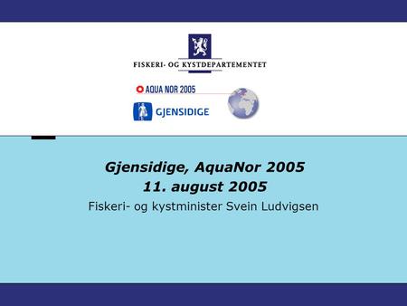Fiskeri- og kystminister Svein Ludvigsen Gjensidige, AquaNor 2005 11. august 2005.
