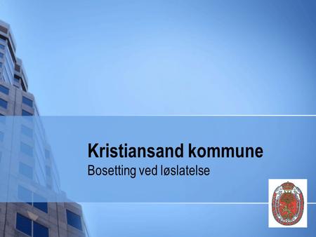 Kristiansand kommune Bosetting ved løslatelse. Status per i dag Lite fokus på bosetting ved løslatelse Mye fokus på bostedsløshet.