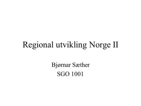 Regional utvikling Norge II Bjørnar Sæther SGO 1001.