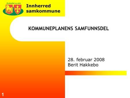 Innherred samkommune 1 KOMMUNEPLANENS SAMFUNNSDEL 28. februar 2008 Berit Hakkebo.