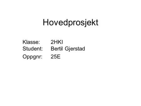 Klasse: 2HKI Student: Bertil Gjerstad Oppgnr: 25E