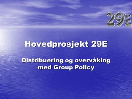 Hovedprosjekt 29E Distribuering og overvåking med Group Policy.