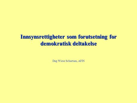 Innsynsrettigheter som forutsetning for demokratisk deltakelse Dag Wiese Schartum, AFIN.