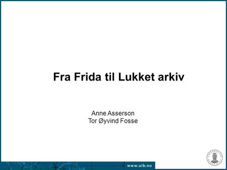 Fra Frida til Lukket arkiv Anne Asserson Tor Øyvind Fosse.