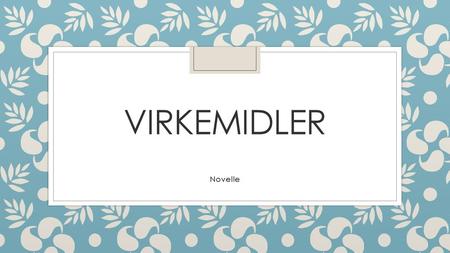 VIRKEMIDLER Novelle.