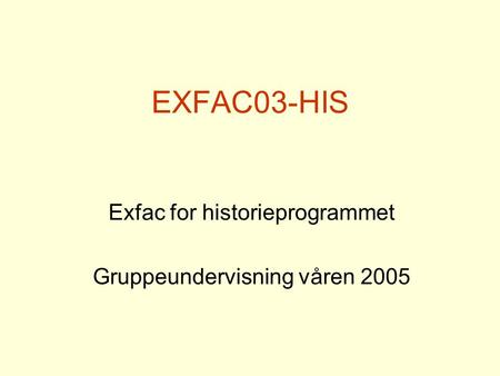 Exfac for historieprogrammet Gruppeundervisning våren 2005