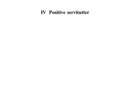 IV Positive servitutter