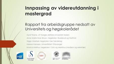 Innpassing av videreutdanning i mastergrad Rapport fra arbeidsgruppe nedsatt av Universitets og høgskolerådet Gyrd Thrane, UiT Norges Arktiske Universitet.