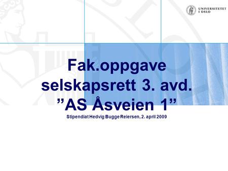 Fak.oppgave selskapsrett 3. avd. ”AS Åsveien 1” Stipendiat Hedvig Bugge Reiersen, 2. april 2009.