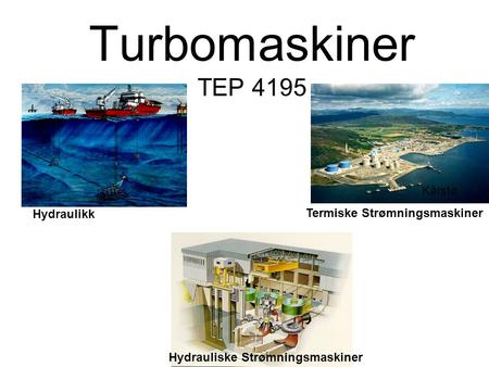 Turbomaskiner TEP 4195 Kårstø Hydraulikk Termiske Strømningsmaskiner
