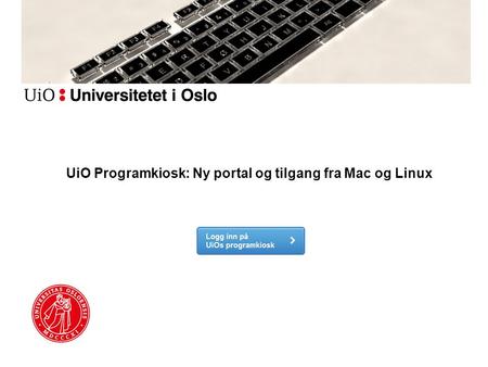 UiO Programkiosk: Ny portal og tilgang fra Mac og Linux