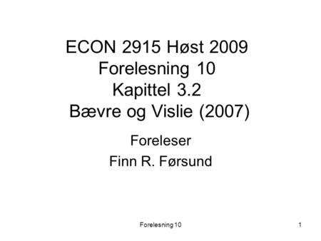 ECON 2915 Høst 2009 Forelesning 10 Kapittel 3.2 Bævre og Vislie (2007)