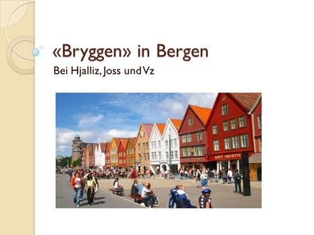 «Bryggen» in Bergen Bei Hjalliz, Joss und Vz. Die Hanse «Tyskebryggen» Die Deutsche Brücke «Hansabryggen» Kaufleute Arbeitszimmer.