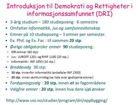 DRI 1001 Digital forvaltning Introduksjon 130809 Arild Jansen 1 Introduksjon til Demokrati og Rettigheter i informasjonssamfunnet (DRI) 3-årig studium.
