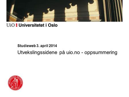 Studieweb 3. april 2014 Utvekslingssidene på uio.no - oppsummering.