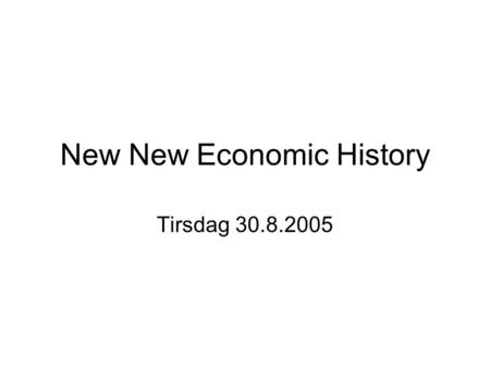 New New Economic History Tirsdag 30.8.2005. Kritikk av nyklassisk teori Teknologi hos nyklassisk teori: –Behandlet som eksogen faktor: ikke del av modellen.