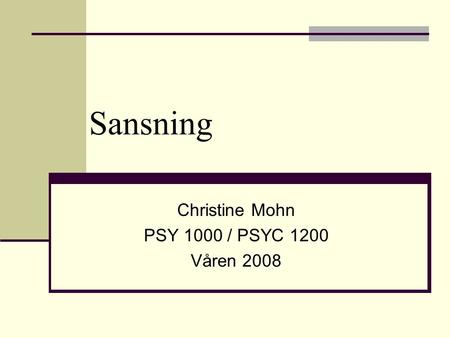 Christine Mohn PSY 1000 / PSYC 1200 Våren 2008
