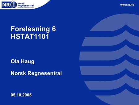 Forelesning 6 HSTAT1101 Ola Haug Norsk Regnesentral 05.10.2005.