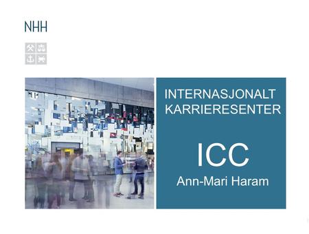INTERNASJONALT KARRIERESENTER ICC Ann-Mari Haram 1.
