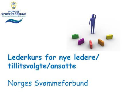 Lederkurs for nye ledere/ tillitsvalgte/ansatte Norges Svømmeforbund.