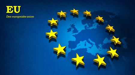 EU Den europeiske union.