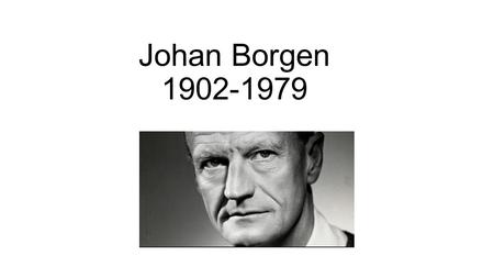 Johan Borgen 1902-1979.