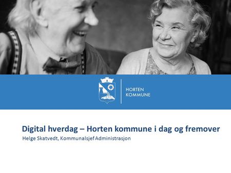 Digital hverdag – Horten kommune i dag og fremover