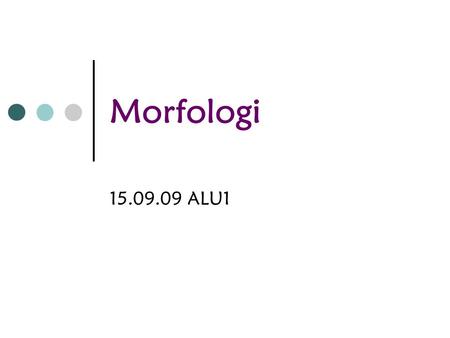 Morfologi 15.09.09 ALU1.