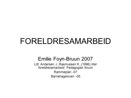 FORELDRESAMARBEID Emilie Foyn-Bruun 2007