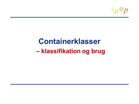 Containerklasser – klassifikation og brug.  Michael E. Caspersen, 2001Introducerende objektorienteret programmeringContainerklasser.2 Mange objekter.