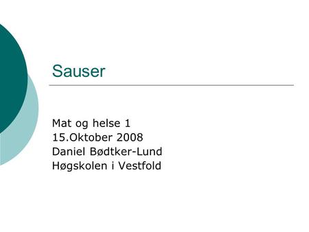 Sauser Mat og helse 1 15.Oktober 2008 Daniel Bødtker-Lund Høgskolen i Vestfold.