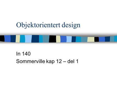 Objektorientert design In 140 Sommerville kap 12 – del 1.