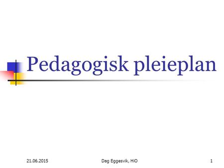 Pedagogisk pleieplan 17.04.2017 Dag Eggesvik, HiO.