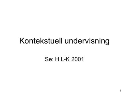 1 Kontekstuell undervisning Se: H L-K 2001. 2 To bevegelser i samfunnet Sentripetal: Det som binder sammen. Enhet Sentrifugal: Det som splitter. Fragmentering.